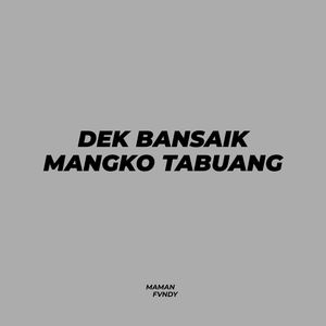 Dek Bansaik Mangko Tabuang