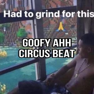 Goofy Ahh Circus Beat