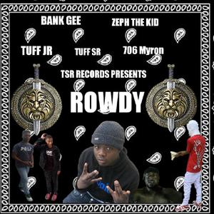 ROWDY (feat. TUFF JR, BANK GEE, ZEPH THE KID & TUFF SR) [Radio Edit] [Explicit]