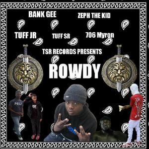 ROWDY (feat. TUFF JR, BANK GEE, ZEPH THE KID & TUFF SR) (Radio Edit|Explicit)
