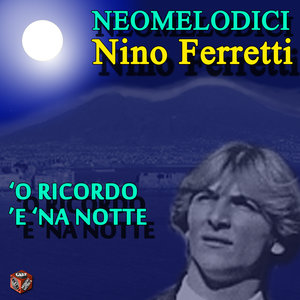 Nino Ferretti - 'O Ricordo 'E 'Na Notte