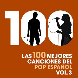 Las 100 mejores canciones del Pop Español, Vol. 3 (Explicit)