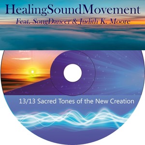 13/13 Sacred Tones Of The New Creation (feat. Songdancer & Judith K. Moore)