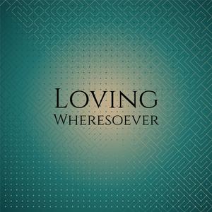 Loving Wheresoever