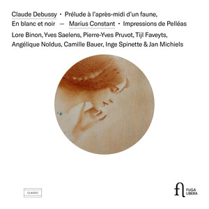 Debussy: Prélude à l'après-midi d'un faune & En blanc et noir - Constant: Impressions de Pelléas