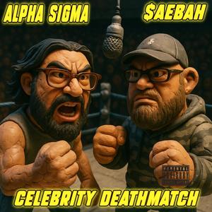 Celebrity Deathmatch (feat. Alpha Sigma|Explicit)