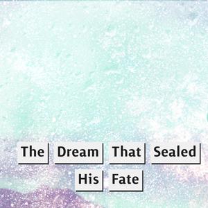 TheDreamThatSealedHisFate