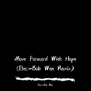 Move Forward With Hope (Elec-Bob Wen Remix|Demo)