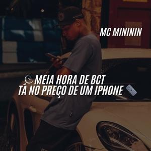 MC MINININ - MEIA HORA DE BCT TA NO PREÇO DE UM IPHONE