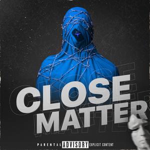 CLOSE MATTER