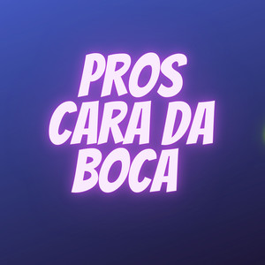 PROS CARA DA BOCA (Explicit)