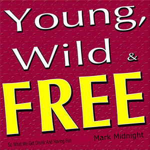 Young, Wild & Free (So What We Get Drunk and Having Fun)
