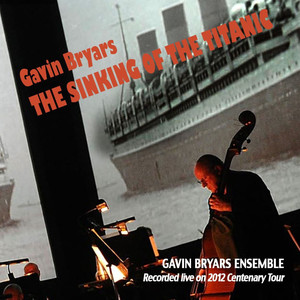 Bryars: The Sinking of the Titanic (Recorded Live on 2012 Centenary Tour)