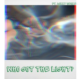 Who Got The Light? (feat. Dizzy SenZe) [Explicit]