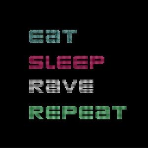 Eat, Sleep, Rave, Repeat