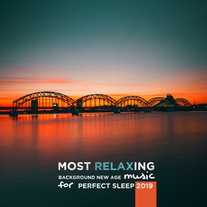 Most Relaxing Background New Age Music for Perfect Sleep 2019