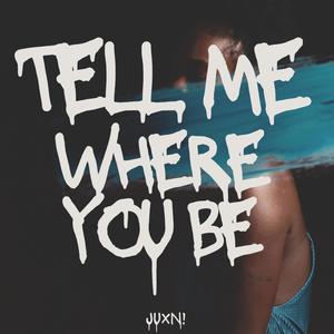 Tell me where you be!