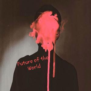 Future of the World (Explicit)