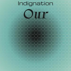 Indignation Our