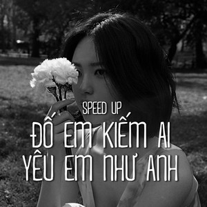 Đố Em Kiếm Ai Yêu Em Như Anh (Speed up)