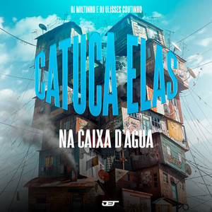 Catuca Elas na Caixa D'agua (Explicit)