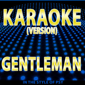 Gentleman (Karaoke Version) [In the Style of Psy] - Single