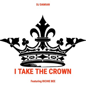 I Take the Crown(feat. Richie Bee) (Explicit)