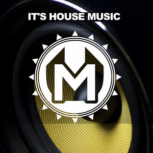 IT'S HOUSE MUSIC