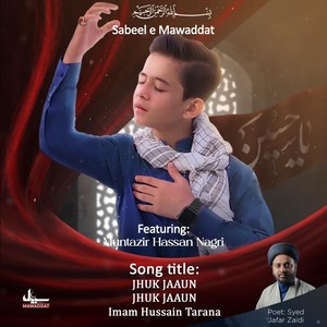 Jhuk Jaaun Jhuk Jaaun Imam Hussain Tarana (feat. Muntazir Hassan Nagri)