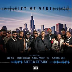 LET ME VENT (feat. MUSH MILLIONS, BUTTA DA PRINCE, VO & TA'RHONDA JONES) (MEGA REMIX|Explicit)