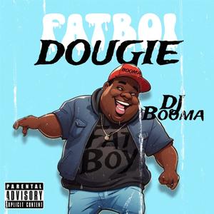 FAT BOI DOUGIE (Explicit)