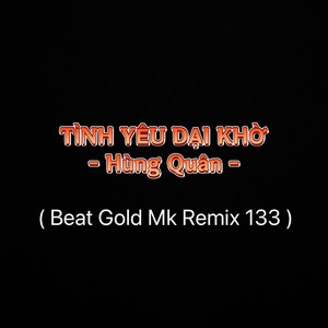 Tình Yêu Dại Khờ (Beat Gold Mk Remix 133)