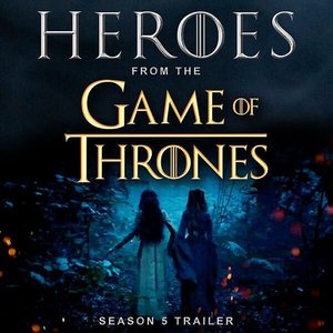 Heroes (From the "Game of Thrones Season 5" Trailer)