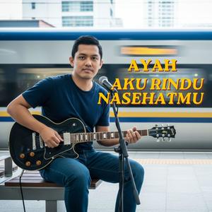 Ayah Aku Rindu Nasehatmu