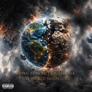 The World Needs Love (feat. JusBMusik) (Explicit)