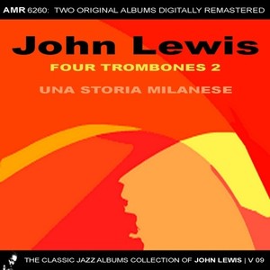 The Classic Jazz Albums Collection of John Lewis, Volume 9: Four Trombones Two & OST Una Storia Milanese (A Milanese Story)