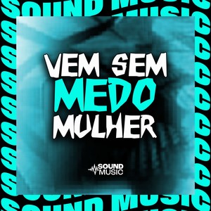 Vem Sem Medo Mulher (Explicit)