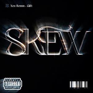 Skew (feat. Xen ReMM & RZX GiFt) [Explicit]