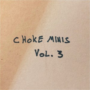 Choke Minis, Vol. 3