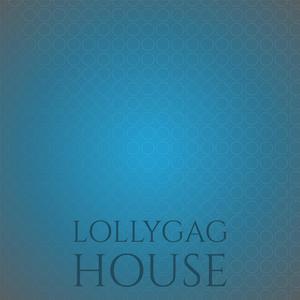 Lollygag House