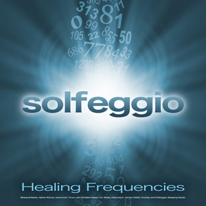 Solfeggio: Healing Frequencies, Binaural Beats, Alpha Waves, Isochronic Tones and Ambient Music For Sleep, Relaxation, Stress Relief, Anxiety and Solfeggio Sleeping Music