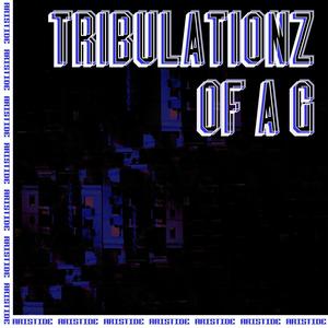 Tribulationz of a g (Explicit)