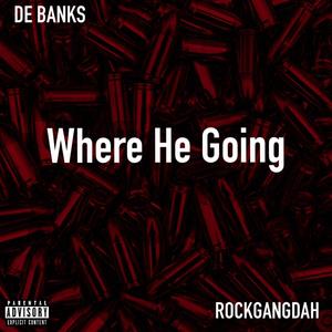 Where He Going (feat. RockGang Dah) [Explicit]