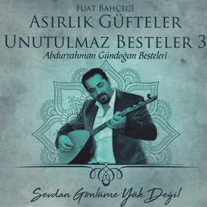 Asırlık Besteler Unutulmaz Güfteler, Vol. 3 (Sevdan Gönlüme Yük Değil)