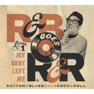 Rhythm & Blues Goes Rock & Roll, Vol. 1 - My Baby Left Me