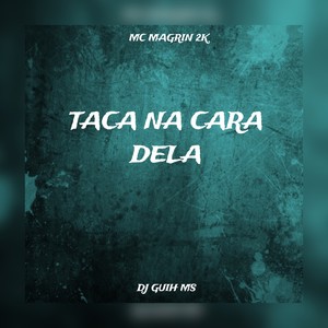 Taca Na Cara Dela (Explicit)