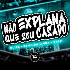 Não Explana Que Sou Casado (Explicit)
