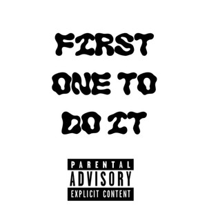 First One To Do It (Explicit)