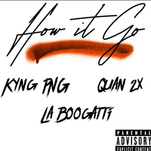 How it Go (feat. Kyng PNG & La Boogatti) (Explicit)