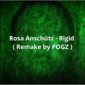 Rosa Anschütz - Rigid (Remake by POGZ) [Explicit]